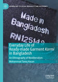 cover of the book Everyday Life of Ready-made Garment Kormi in Bangladesh: An Ethnography of Neoliberalism