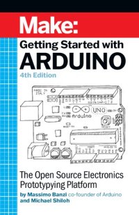 cover of the book Make: Getting Started with Arduino: The Open Source Electronics Prototyping Platform, 4th Edition