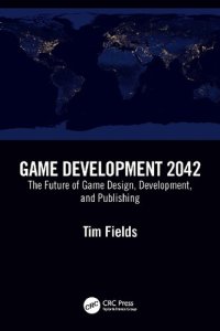 cover of the book Game Development 2042 The Future of Game Design, Development, and Publishing