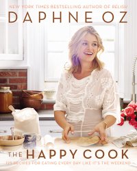 cover of the book The Happy Cook: 125 Recipes for Eating Every Day Like It's the Weekend