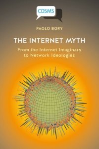 cover of the book The Internet Myth: From the Internet Imaginary to Network Ideologies