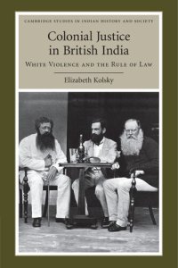 cover of the book Colonial Justice in British India: White Violence and the Rule of Law