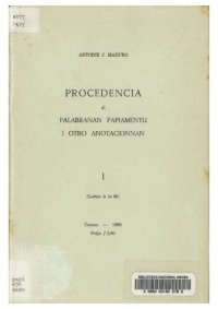 cover of the book Procedencia di palabranan Papiamentu i otro anotacionnan I and (II letter A te ZJ)