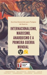 cover of the book ESCRITOS ESSENCIAIS PARA TEMPOS DE  GUERRA: INTERNACIONALISMO, MARXISMO,  ANARQUISMO E A PRIMEIRA GUERRA  MUNDIAL