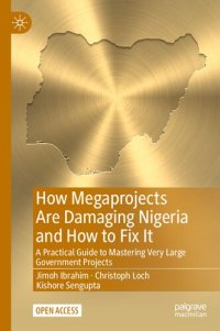 cover of the book How Megaprojects Are Damaging Nigeria and How to Fix It: A Practical Guide to Mastering Very Large Government Projects