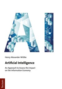 cover of the book Artificial Intelligence: An Approach to Assess the Impact on the Information Economy (Tectum - Masterarbeiten)