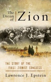 cover of the book The Dream of Zion: The Story of the First Zionist Congress