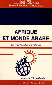 cover of the book Afrique et monde arabe: Echec de l'insertion internationale. Le sommet social des Nations Unies: Enlisement de l'Afrique et du monde arabe ou départ d'un développement humain ?