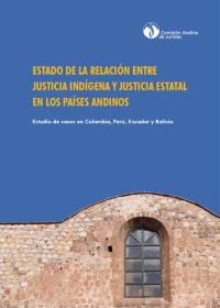 cover of the book Estado de la relación entre justicia indígena y justicia estatal en los países andinos. Estudio de casos en Colombia, Perú, Ecuador y Bolivia