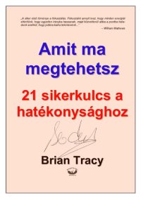 cover of the book Amit ma megtehetsz : 21 sikerkulcs a hatékonysághoz