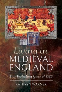 cover of the book Living in Medieval England: The Turbulent Year of 1326