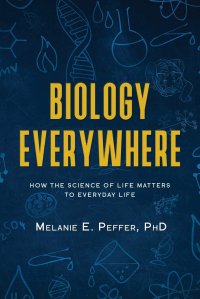 cover of the book Biology Everywhere: How the science of life matters to everyday life