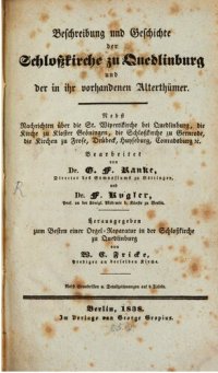 cover of the book Beschreibung und Geschichte der Schloßkirche zu Quedlinburg und der in ihr vorhandenen Altertümer ; nebst Nachrichten über die St. Wipertikirche bei Quedlinburg, die Kirche zu Kloster Gröningen, die Schlosskirche zu Gernrode, die Kirchen zu Frose, Drübeck