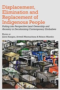 cover of the book Displacement, Elimination and Replacement of Indigenous People: Putting into Perspective Land Ownership and Ancestry in Decolonising Contemporary Zimbabwe