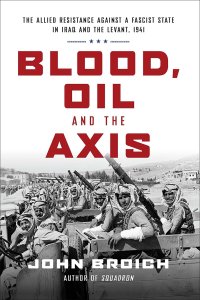 cover of the book Blood, Oil and the Axis: The Allied Resistance Against a Fascist State in Iraq and the Levant, 1941