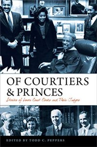 cover of the book Of Courtiers and Princes: Stories of Lower Court Clerks and Their Judges