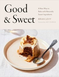 cover of the book Good and sweet: a new way to bake with naturally sweet ingredients