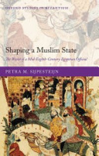 cover of the book Shaping a Muslim State: The World of a Mid-Eighth-Century Egyptian Official