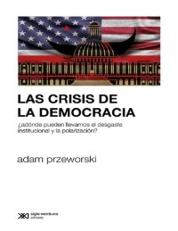 cover of the book Las crisis de la democracia: ¿Adónde pueden llevarnos el desgaste institucional y la polarización?