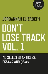 cover of the book Don't Lose Track Vol. 1: 40 Selected Articles, Essays and Q&As