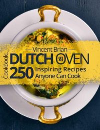 cover of the book Dutch Oven Cookbook: 250 Inspiring Recipes Anyone Can Cook