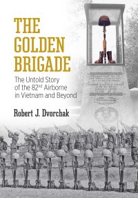 cover of the book The Golden Brigade: The Untold Story of the 82nd Airborne in Vietnam and Beyond