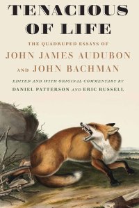 cover of the book Tenacious of Life: The Quadruped Essays of John James Audubon and John Bachman