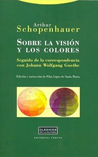 cover of the book Sobre la visión y los colores: Seguido de la correspondencia con Joham Wolfgang Goethe (Clásicos de la Cultura) (Spanish Edition)