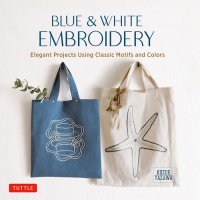 cover of the book Blue & White Embroidery: Elegant Projects Using Classic Motifs and Colors