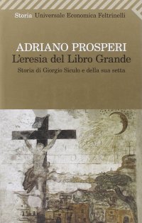 cover of the book L'eresia del libro grande. Storia di Giorgio Siculo e della sua setta