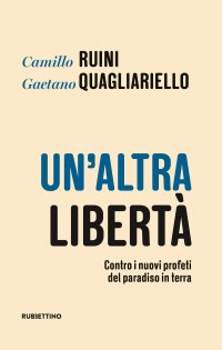 cover of the book Un'altra libertà. Contro i nuovi profeti del paradiso in terra