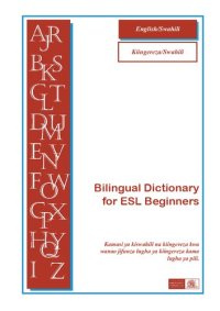 cover of the book English/Swahili - Bilingual Dictionary for ESL Beginners = Kiingereza/Swahili - Kamusi ya kiswahili na kiingereza kwa wanao jifunza lugha ya kiingereza kama lugha ya pili.