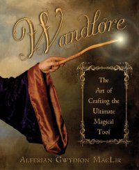 cover of the book Wandlore: The Art of Crafting the Ultimate Magical Tool