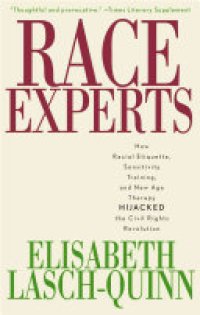 cover of the book Race Experts: How Racial Etiquette, Sensitivity Training, and New Age Therapy Hijacked the Civil Rights Revolution