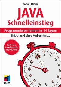 cover of the book Java Schnelleinstieg: Programmieren lernen in 14 Tagen. Einfach und ohne Vorkenntnisse