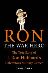 cover of the book Ron The War Hero: The True Story of L Ron Hubbard's Calamitous Military Career