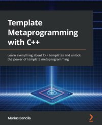 cover of the book Template Metaprogramming with C++: Learn everything about C++ templates and unlock the power of template metaprogramming