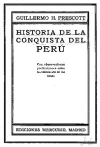 cover of the book Historia de la Conquista del Perú. Con observaciones preliminares sobre la Civilización de los Incas