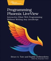 cover of the book Programming Phoenix LiveView: Interactive Elixir Web Programming Without Writing Any JavaScript