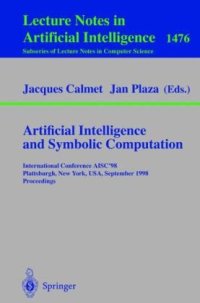 cover of the book Artificial Intelligence and Symbolic Computation: International Conference AISC’98 Plattsburg, New York, USA, September 16–18, 1998 Proceedings