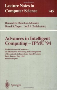 cover of the book Advances in Intelligent Computing — IPMU '94: 5th International Conference on Information Processing and Management of Uncertainty in Knowledge-Based Systems Paris, France, July 4–8, 1994 Selected Papers