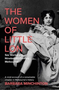 cover of the book The Women of Little Lon: Sex Workers in Nineteenth Century Melbourne