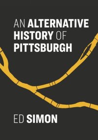 cover of the book An Alternative History of Pittsburgh