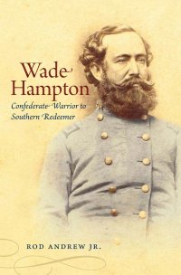 cover of the book Wade Hampton: Confederate Warrior to Southern Redeemer