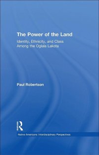 cover of the book The Power of the Land: Identity, Ethnicity, and Class Among the Oglala Lakota