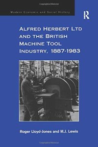 cover of the book Alfred Herbert Ltd and the British Machine Tool Industry, 1887-1983