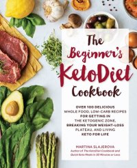 cover of the book The Beginner's KetoDiet Cookbook: Over 100 Delicious Whole Food, Low-Carb Recipes for Getting in the Ketogenic Zone Breaking Your Weight-Loss Plateau, and Living Keto for Life