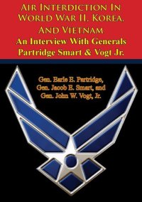 cover of the book Air Interdiction In World War II, Korea, And Vietnam – An Interview With Generals Partridge Smart Vogt Jr.