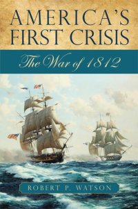 cover of the book America's First Crisis: The War of 1812