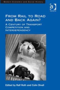 cover of the book From Rail to Road and Back Again?: A Century of Transport Competition and Interdependency